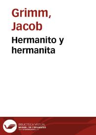 Hermanito y hermanita / de los Hermanos Grimm; traducidos del alemán por José S. Viedma | Biblioteca Virtual Miguel de Cervantes