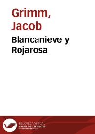 Blancanieve y Rojarosa / de los Hermanos Grimm; traducidos del alemán por José S. Viedma | Biblioteca Virtual Miguel de Cervantes