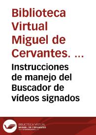 Instrucciones de manejo del Buscador de vídeos signados | Biblioteca Virtual Miguel de Cervantes