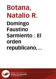 Domingo Faustino Sarmiento : El orden republicano, 1852-1874 | Biblioteca Virtual Miguel de Cervantes