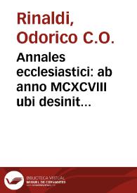 Annales ecclesiastici : ab anno MCXCVIII ubi desinit Cardinalis Baronius / auctore Odorico Raynaldo...; tomus quintus | Biblioteca Virtual Miguel de Cervantes