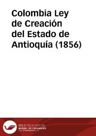 Ley de Creación del Estado de Antioquía (1856) | Biblioteca Virtual Miguel de Cervantes