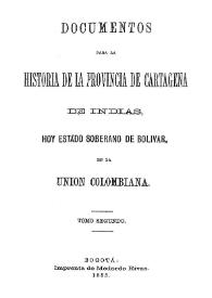 Documentos para la historia de la provincia de Cartagena de Indias, hoy Estado Soberano de Bolívar en la Unión Colombiana. Tomo segundo | Biblioteca Virtual Miguel de Cervantes