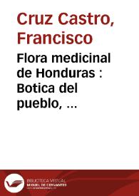 Flora medicinal de Honduras : Botica del pueblo, ... / obra original de Francisco Cruz | Biblioteca Virtual Miguel de Cervantes