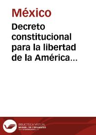 Decreto constitucional para la libertad de la América mexicana, sancionado en Apatzingán a 22 de octubre de 1814 | Biblioteca Virtual Miguel de Cervantes
