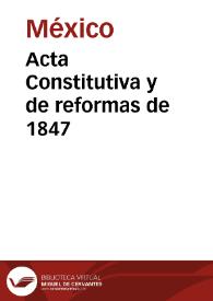 Acta Constitutiva y de reformas de 1847 | Biblioteca Virtual Miguel de Cervantes
