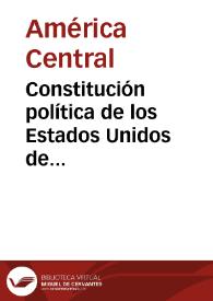 Constitución política de los Estados Unidos de Centroamérica de 1898 | Biblioteca Virtual Miguel de Cervantes