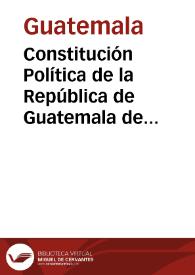 Constitución Política de la República de Guatemala de 1985 | Biblioteca Virtual Miguel de Cervantes