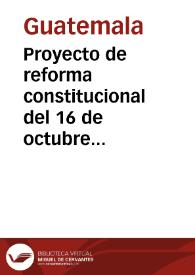 Proyecto de reforma constitucional del 16 de octubre de 1998 | Biblioteca Virtual Miguel de Cervantes