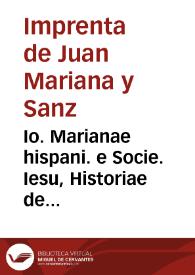 Io. Marianae hispani. e Socie. Iesu, Historiae de rebus Hispaniae libri XX | Biblioteca Virtual Miguel de Cervantes