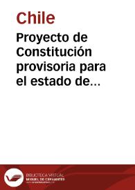 Proyecto de Constitución provisoria para el estado de Chile, publicado en 10 de agosto de 1818, sancionado y jurado solemnemente el 23 de octubre del mismo el supremo director de Chile | Biblioteca Virtual Miguel de Cervantes