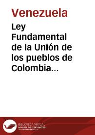 Ley Fundamental de la Unión de los pueblos de Colombia de 1821 | Biblioteca Virtual Miguel de Cervantes