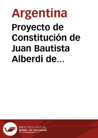Proyecto de Constitución de Juan Bautista Alberdi de 1852 | Biblioteca Virtual Miguel de Cervantes