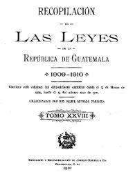 Recopilación de las Leyes emitidas por el Gobierno Democrático de la República de Guatemala desde el 3 de junio de 1871.  Tomo 28 | Biblioteca Virtual Miguel de Cervantes