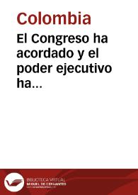 El Congreso ha acordado y el poder ejecutivo ha sancionado la siguiente ley | Biblioteca Virtual Miguel de Cervantes