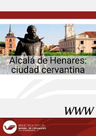 Alcalá de Henares : ciudad cervantina / José Manuel Lucía Megías, director | Biblioteca Virtual Miguel de Cervantes