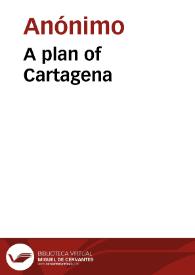 A plan of Cartagena | Biblioteca Virtual Miguel de Cervantes