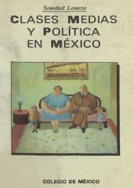 Clases medias y política en México: la querella escolar, 1959-1963 / Soledad Loaeza | Biblioteca Virtual Miguel de Cervantes