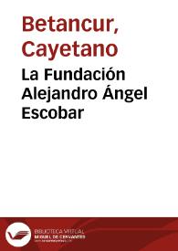 La Fundación Alejandro Ángel Escobar | Biblioteca Virtual Miguel de Cervantes