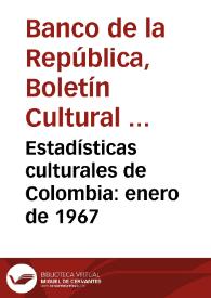Estadísticas culturales de Colombia: enero de 1967 | Biblioteca Virtual Miguel de Cervantes