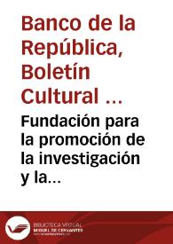 Fundación para la promoción de la investigación y la tecnología | Biblioteca Virtual Miguel de Cervantes