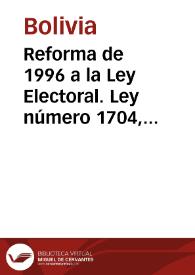 Reforma de 1996 a la Ley Electoral. Ley número 1704, ley de 2 de agosto de 1996 | Biblioteca Virtual Miguel de Cervantes