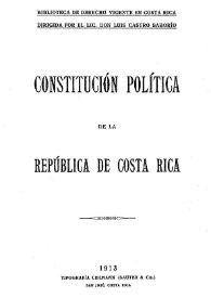 Constitución Política de la República de Costa Rica : edición vigente que comprende  todas las modificaciones introducidas hasta la fecha [1913] | Biblioteca Virtual Miguel de Cervantes