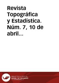Revista Topográfica y Estadística. Núm. 7, 10 de abril de 1882 | Biblioteca Virtual Miguel de Cervantes