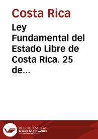 Ley Fundamental del Estado Libre de Costa Rica. 25 de enero de 1825 | Biblioteca Virtual Miguel de Cervantes