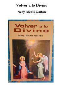 Volver a lo Divino / Nery Alexis Gaitán  | Biblioteca Virtual Miguel de Cervantes