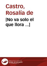 [No va solo el que llora ...] / Rosalía de Castro | Biblioteca Virtual Miguel de Cervantes