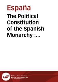 Más información sobre The Political Constitution of the Spanish Monarchy : Promulgated in Cádiz, the nineteenth day of March