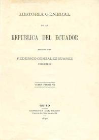 Historia general de la República del Ecuador. Tomo primero / escrita por Federico González Suárez | Biblioteca Virtual Miguel de Cervantes