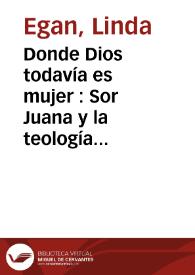 Donde Dios todavía es mujer : Sor Juana y la teología feminista / Linda Egan | Biblioteca Virtual Miguel de Cervantes