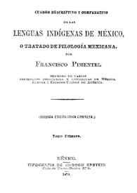 Cuadro descriptivo y comparativo de las lenguas indígenas de México : o Tratado de filología mexicana. [Vol. I] / por Francisco Pimentel | Biblioteca Virtual Miguel de Cervantes