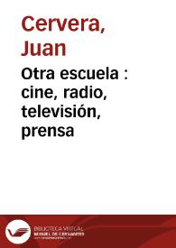 Otra escuela : cine, radio, televisión, prensa / Juan Cervera | Biblioteca Virtual Miguel de Cervantes