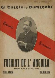 Fuchint de l'anguila : comédia bilingüe en dos actes y en vèrs / orichinal de Eduardo Escalante | Biblioteca Virtual Miguel de Cervantes
