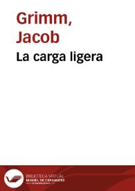 La carga ligera / de los Hermanos Grimm; traducidos del alemán por José S. Viedma | Biblioteca Virtual Miguel de Cervantes