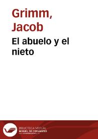 El abuelo y el nieto / de los Hermanos Grimm; traducidos del alemán por José S. Viedma | Biblioteca Virtual Miguel de Cervantes