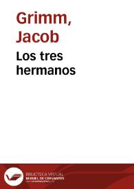 Los tres hermanos / de los Hermanos Grimm; traducidos del alemán por José S. Viedma | Biblioteca Virtual Miguel de Cervantes