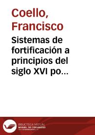Sistemas de fortificación a principios del siglo XVI por el comendador Scribá / Francisco Coello | Biblioteca Virtual Miguel de Cervantes