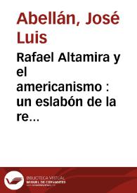 Rafael Altamira y el americanismo : un eslabón de la revolución modernista / José Luis Abellán | Biblioteca Virtual Miguel de Cervantes
