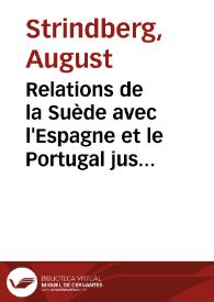 Relations de la Suède avec l'Espagne et le Portugal jusqu'à la fin du dix-septième siècle / August Strindberg | Biblioteca Virtual Miguel de Cervantes