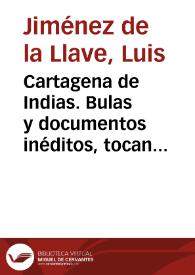 Cartagena de Indias. Bulas y documentos inéditos, tocantes a la erección de su catedral en 1538 / Luis Jiménez de la Llave | Biblioteca Virtual Miguel de Cervantes