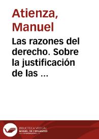 Las razones del derecho. Sobre la justificación de las decisiones judiciales / Manuel Atienza | Biblioteca Virtual Miguel de Cervantes