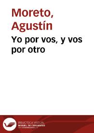 Yo por vos, y vos por otro / D. Agustín Moreto y Cabaña; colección hecha e ilustrada por D. Luis Fernández-Guerra y Orbe | Biblioteca Virtual Miguel de Cervantes