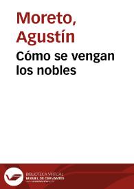 Cómo se vengan los nobles / Agustín Moreto [atribuida] ; texto base de Rafael Ramos  | Biblioteca Virtual Miguel de Cervantes