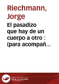 El pasadizo que hay de un cuerpo a otro : (para acompañar un libro de Enrique Falcón) / Jorge Riechmann | Biblioteca Virtual Miguel de Cervantes