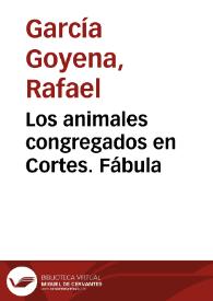 Los animales congregados en Cortes. Fábula / Rafael García Goyena | Biblioteca Virtual Miguel de Cervantes
