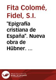 "Epigrafía cristiana de España". Nueva obra de Hübner. Epitafios de San Victoriano abad, Juan y Sergio arzobispos de Tarragona, y Justiniano obispo de Valencia / Fidel Fita | Biblioteca Virtual Miguel de Cervantes